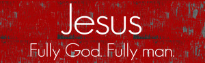 Jesus-Fully-God-Fully-Man-PAGE