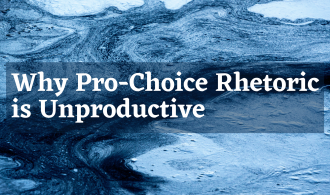 Why Pro-Choice Rhetoric Is Unproductive